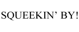SQUEEKIN' BY! trademark