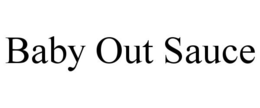 BABY OUT SAUCE trademark