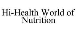 HI-HEALTH WORLD OF NUTRITION trademark