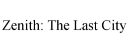 ZENITH: THE LAST CITY trademark