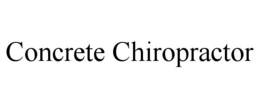 CONCRETE CHIROPRACTOR trademark