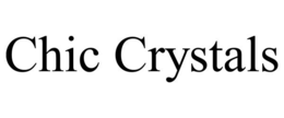 CHIC CRYSTALS trademark