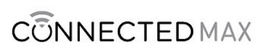 CONNECTED MAX trademark