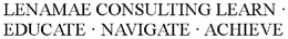LENAMAE CONSULTING LEARN · EDUCATE · NAVIGATE · ACHIEVE trademark