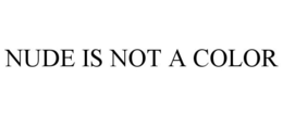 NUDE IS NOT A COLOR trademark