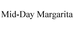 MID-DAY MARGARITA trademark
