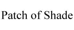 PATCH OF SHADE trademark