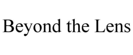 BEYOND THE LENS trademark