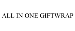 ALL IN ONE GIFTWRAP trademark