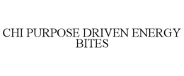 CHI PURPOSE DRIVEN ENERGY BITES trademark