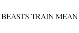 BEASTS TRAIN MEAN trademark