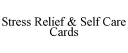 STRESS RELIEF & SELF CARE CARDS trademark