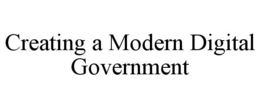 CREATING A MODERN DIGITAL GOVERNMENT trademark