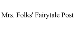 MRS. FOLKS' FAIRYTALE POST trademark