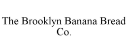 THE BROOKLYN BANANA BREAD CO. trademark