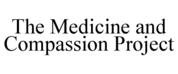 THE MEDICINE AND COMPASSION PROJECT trademark