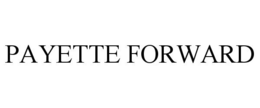 PAYETTE FORWARD trademark