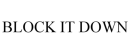 BLOCK IT DOWN trademark