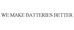 WE MAKE BATTERIES BETTER trademark