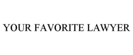 YOUR FAVORITE LAWYER trademark