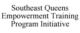 SOUTHEAST QUEENS EMPOWERMENT TRAINING PROGRAM INITIATIVE trademark