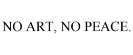 NO ART, NO PEACE. trademark