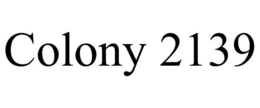 COLONY 2139 trademark