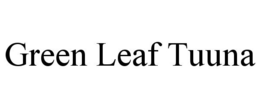 GREEN LEAF TUUNA trademark