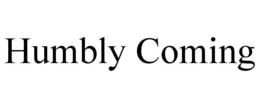 HUMBLY COMING trademark