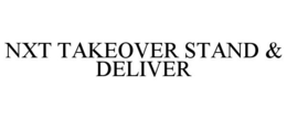 NXT TAKEOVER STAND & DELIVER trademark