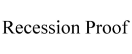 RECESSION PROOF trademark