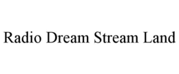 RADIO DREAM STREAM LAND trademark