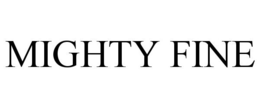 MIGHTY FINE trademark