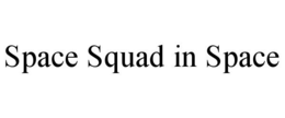 SPACE SQUAD IN SPACE trademark