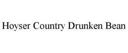 HOYSER COUNTRY DRUNKEN BEAN trademark