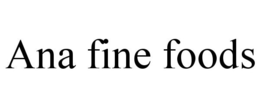 ANA FINE FOODS trademark