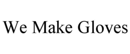 WE MAKE GLOVES trademark