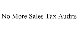 NO MORE SALES TAX AUDITS trademark