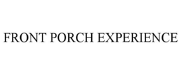 FRONT PORCH EXPERIENCE trademark
