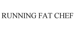 RUNNING FAT CHEF trademark