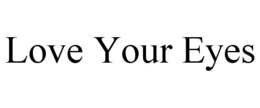 LOVE YOUR EYES trademark
