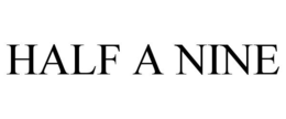HALF A NINE trademark