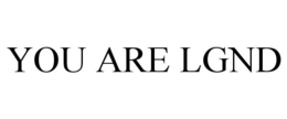YOU ARE LGND trademark