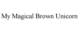 MY MAGICAL BROWN UNICORN trademark