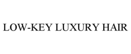 LOW-KEY LUXURY HAIR trademark