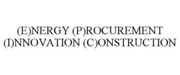 (E)NERGY (P)ROCUREMENT (I)NNOVATION (C)ONSTRUCTION trademark