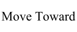 MOVE TOWARD trademark