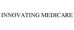 INNOVATING MEDICARE trademark