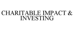 CHARITABLE IMPACT & INVESTING trademark