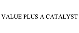 VALUE PLUS A CATALYST. trademark